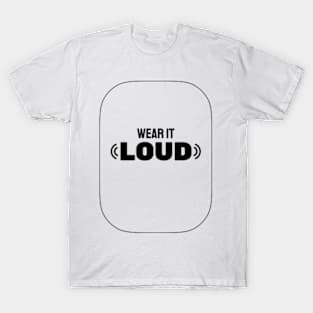 Wear It Loud T-Shirt